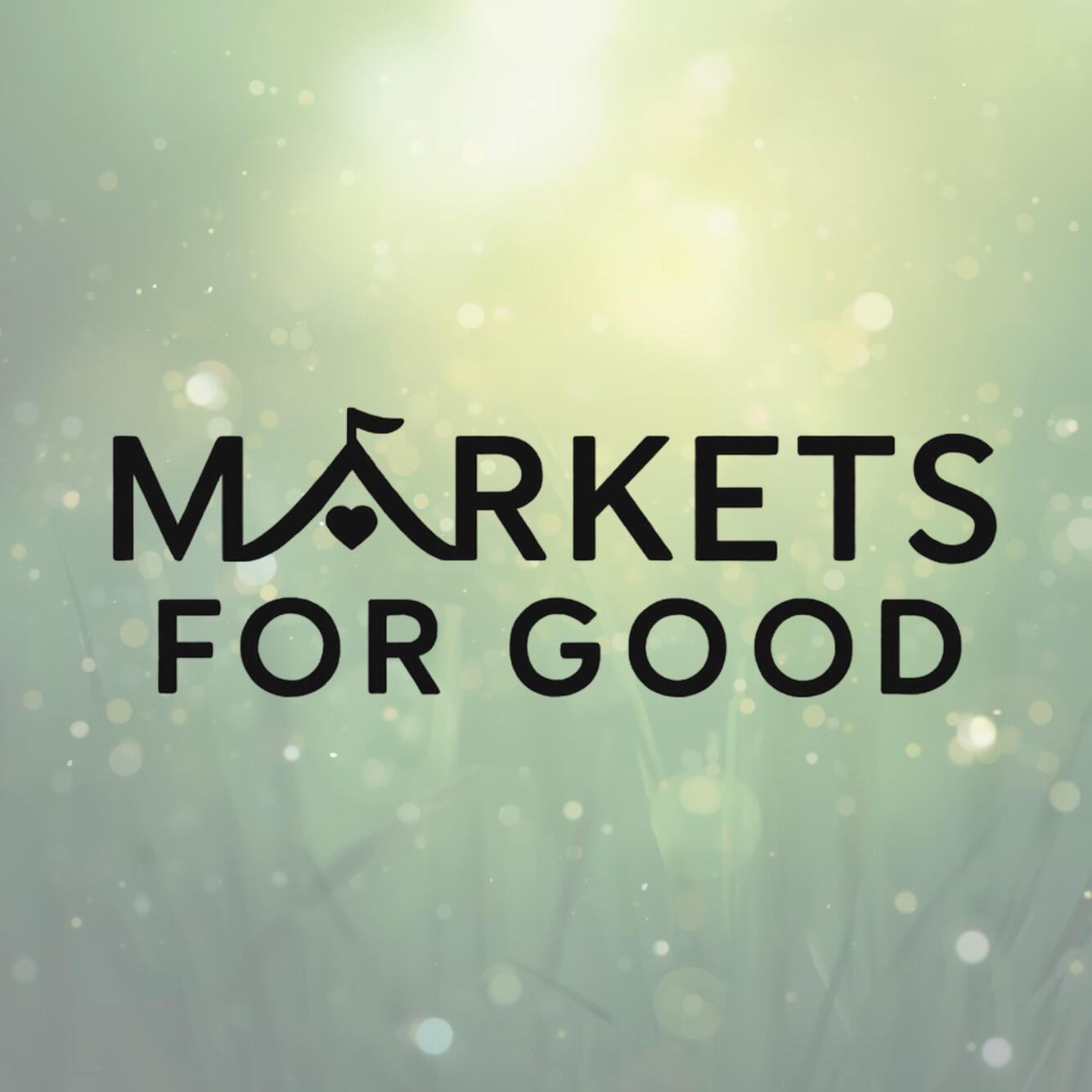 Markets for Good Shop Small. Give Big. Spread Good.